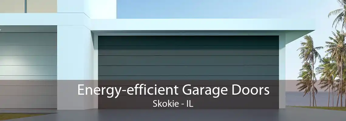 Energy-efficient Garage Doors Skokie - IL