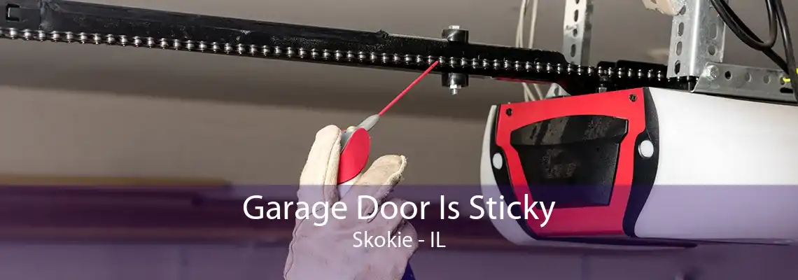 Garage Door Is Sticky Skokie - IL