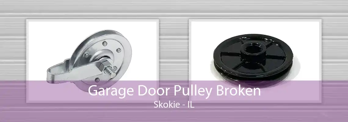 Garage Door Pulley Broken Skokie - IL