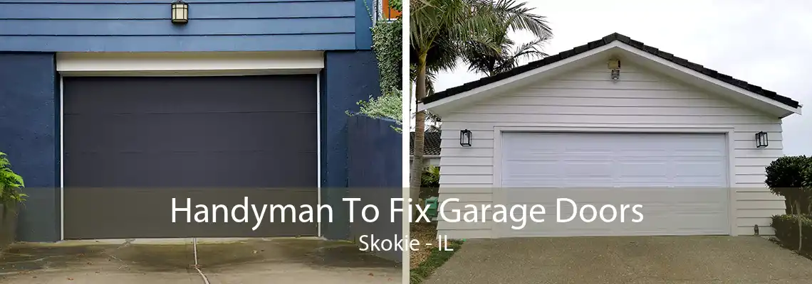 Handyman To Fix Garage Doors Skokie - IL