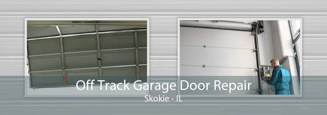 Off Track Garage Door Repair Skokie - IL